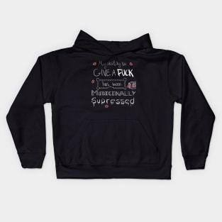 My ability to give a f**k has been medicinally supressed Kids Hoodie